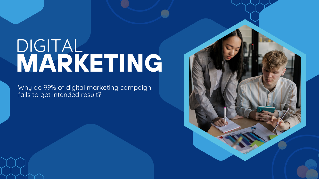 Why do 99% of digital marketing campaign fails to get intended result?